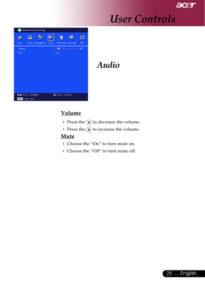 Page 2525... English
Audio
Volume
4
Press the  to decrease the volume.
4Press the  to increase the volume.
Mute
4
Choose the “On” to turn mute on.
4Choose the “Off” to turn mute off.
User Controls     