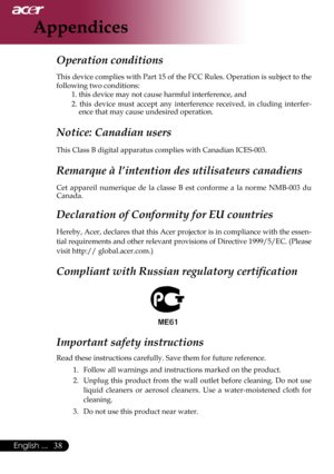 Page 40
English ...

Appendices

Operation conditions	
This	 device	 complies	 with	Part	15	of	the	 FCC	 Rules.	 Operation	 is	subject	 to	the	
following	two	conditions:	 1.	this	device	may	not	cause	harmful	interference,	and
2.	this 	device 	must 	accept 	any 	interference 	received, 	in 	cluding 	interfer
-
ence	that	may	cause	undesired	operation.	
Notice: Canadian users 
This	Class	B	digital	apparatus	complies	with	Canadian	ICES-003.	
Remarque à l’intention des utilisateurs canadiens 
Cet 	appareil...