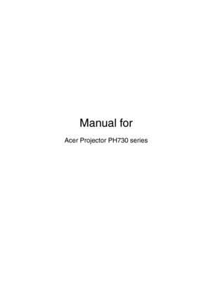 Page 1
Manual for
Acer Projector PH730 series 