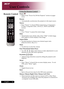 Page 18
English ...

User Controls

Remote Control
Using	the	Remote	Control
Power 
 Refer	to	the	“Power	On/Off	the	Projector”	section	on	pages	11-12
Resync
	Automatically	synchronizes	the	projector	to	the	input	source.
Source 
	Press	“Source”	to	choose	RGB,	Component-p,	Component-i,	
S-Video,	Composite	Video	,	DVI-D/A	,	HDTV	and	HDMI	
sources.
Freeze
	Press	“Freeze”	to	pause	the	screen	image.
Hide
	Momentarily	turns	off	the	video.	Press	“Hide”	to	hide	image,	
press	again	to	restore	display	of	the...