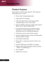 Page 6
English ...

Introduction

Product Features
This product is an WXGA single chip 0.65” DLP® projector. 
Outstanding features include:
u	WXGA,	1280	x	768	addressable	pixels
u Single chip DLP® technology
u	 NTSC3.58/NTSC4.43/PAL/SECAM	and	HDTV	 
compatible	(480i/p,	576i/p,	720p,	1080i)
u  High-tech HDMI connection for digital signal supports 
480i/p,	576i/p,	720p	and	1080i	formats
u	 User	friendly	and	powerful	Acer	Empowering	key	
including:	Acer	eView	Management,	Acer	eTimer	
Management and Acer...