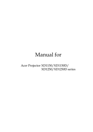 Page 1
Manual for

  Acer Projector XD1150/XD1150D/

   XD1250/XD1250D series 