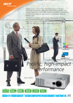 Page 1
Prolific, high-impact 
       performance

Weighing only 1.2 kg (2.7 lbs.), the P3250 projector is an ultra-
lightweight powerhouse casting 2000 ANSI Lumens brightness, and 
boasting native XGA (1024 x 768) resolution and 2000:1 contrast ratio \
for high-impact projection performance in presentation venues of 
different sizes. 
An HDMI™ port delivers uncompressed digital signals and multi-
channel audio, offering easy connectivity to HD-quality broadcasts.
With up to 5,000 hours of lamp life, the P3250...