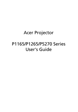 Page 1Acer Projector
P1165/P1265/P5270 Series
Users Guide 