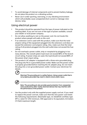 Page 4iv
•
To avoid damage of internal components and to prevent battery leakage, 
do not place the product on a vibrating surface.
•Never use it under sporting, exercising, or any vibrating environment 
which will probably cause unexpected short current or damage rotor 
devices, lamp.
Using electrical power
•This product should be operated from the type of power indicated on the 
marking label. If you are not sure of the type of power available, consult 
your dealer or local power company.
•Do not allow...