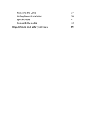 Page 12Replacing the Lamp 37
Ceiling Mount Installation 38
Specifications 41
Compatibility modes 43
Regulations and safety notices 49 