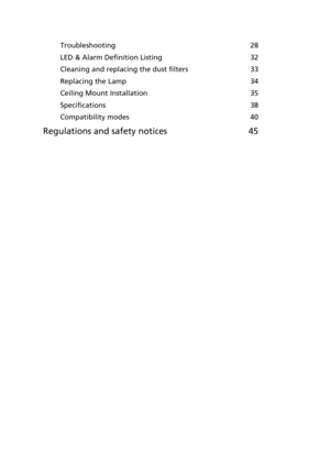 Page 12Troubleshooting 28
LED & Alarm Definition Listing 32
Cleaning and replacing the dust filters 33
Replacing the Lamp 34
Ceiling Mount Installation 35
Specifications 38
Compatibility modes 40
Regulations and safety notices 45 