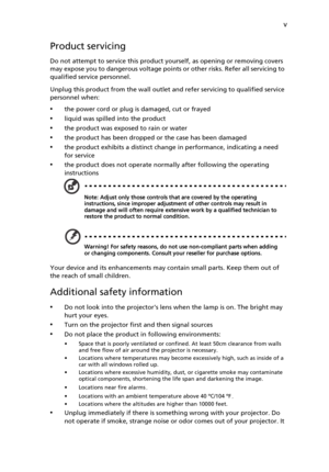 Page 5v
Product servicing
Do not attempt to service this product yourself, as opening or removing covers 
may expose you to dangerous voltage points or other risks. Refer all servicing to 
qualified service personnel.
Unplug this product from the wall outlet and refer servicing to qualified service 
personnel when:
•the power cord or plug is damaged, cut or frayed
•liquid was spilled into the product
•the product was exposed to rain or water
•the product has been dropped or the case has been damaged
•the...