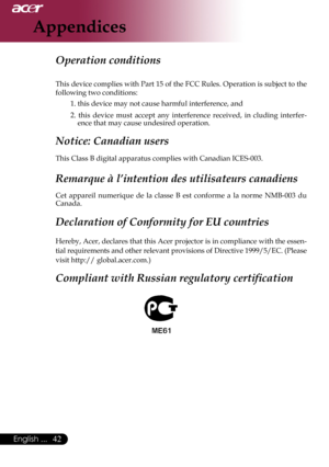 Page 44
English ...

Appendices

Operation conditions	
This	 device	 complies	 with	Part	15	of	the	 FCC	 Rules.	 Operation	 is	subject	 to	the	
following	two	conditions:	
1.	this	device	may	not	cause	harmful	interference,	and
2.	this 	device 	must 	accept 	any 	interference 	received, 	in 	cluding 	interfer
-
ence	that	may	cause	undesired	operation.	
Notice: Canadian users 
This	Class	B	digital	apparatus	complies	with	Canadian	ICES-003.	
Remarque à l’intention des utilisateurs canadiens
Cet 	appareil...