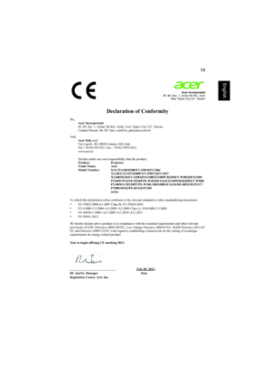 Page 6959
English
English
Acer Incorporated
8F, 88, Sec. 1, Xintai 5th Rd., Xizhi
New Taipei City 221, Taiwan
Declaration of Conformity
We ,
Acer Incorporated
8F, 88, Sec. 1, Xintai 5th Rd., Xizhi, New Taipei City 221, Taiwan
Contact Person: Mr. RU Jan, e-mail:ru_jan@acer.com.tw
And,
Acer Italy s.r.l
Via Lepetit, 40, 20020 Lainate (MI) Italy
Tel: +39-02-939-921, Fax: +39-02 9399-2913
www.acer.it
Declare under our own responsibility that the product:
Product:   Projector
Trade Name:  Acer
Model Number:...