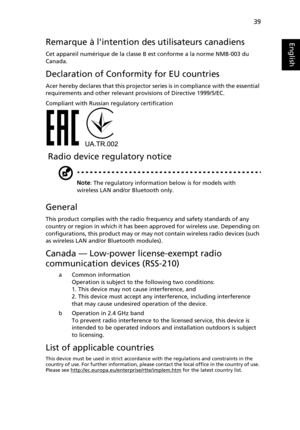 Page 4939
English
EnglishRemarque à lintention des utilisateurs canadiens
Cet appareil numérique de la classe B est conforme a la norme NMB-003 du 
Canada.
Declaration of Conformity for EU countries
Acer hereby declares that this projector  series is in compliance with the essential 
requirements and other relevant provisions of Directive 1999/5/EC.
Compliant with Russian regulatory certification
 Radio device regulatory notice
Note : The regulatory information below is for models with 
wireless LAN and/or...