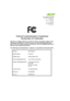 Page 51Acer America Corporation 
333 West San Carlos St., 
Suite 1500 
San Jose, CA 95110 
 U. S. A. 
Tel: 254-298-4000 
Fax: 254-298-4147 
www.acer.com
Federal Communications Commission 
Declaration of Conformity 
This device complies with Part 15 of the FCC Rules. Operation is subject to the 
following two conditions: (1) this device may not cause harmful interference, 
and (2) this device must accept any interference received, including interference 
that may cause undesired operation. 
The following local...