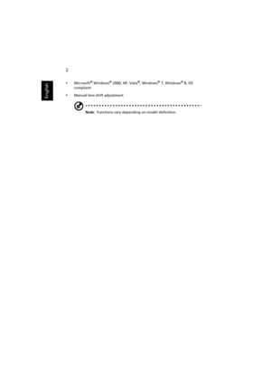 Page 122
English
•Microsoft® Windows® 2000, XP, Vista®, Windows® 7, Windows® 8, OS 
compliant
•Manual lens shift adjustment
Note:  Functions vary depending on model definition. 