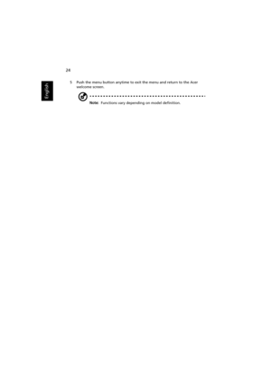 Page 3424
English
5 Push the menu button anytime to exit the menu and return to the Acer 
welcome screen.
Note:  Functions vary depending on model definition. 