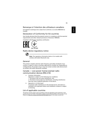 Page 6555
English
EnglishRemarque à lintention des utilisateurs canadiens
Cet appareil numérique de la classe B est conforme a la norme NMB-003 du 
Canada.
Declaration of Conformity for EU countries
Acer hereby declares that this projector series is in compliance with the essential 
requirements and other relevant provisions of Directive 1999/5/EC.
Compliant with Russian regulatory certification
Radio device regulatory notice
Note: The regulatory information below is for models with 
wireless LAN and/or...