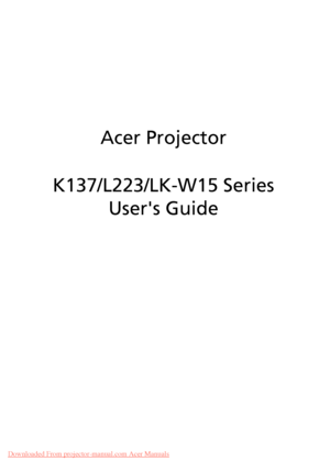 Page 1Acer Projector
K137/L223/LK-W15 Series
Users Guide
Downloaded From projector-manual.com Acer Manuals 