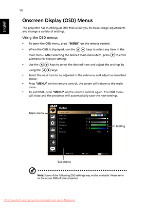 Page 2414
English
Onscreen Display (OSD) Menus
The projector has multilingual OSD that allow you to make image adjustments 
and change a variety of settings.
Using the OSD menus
•To open the OSD menu, press MENU on the remote control.
•When the OSD is displayed, use the   keys to select any item in the 
main menu. After selecting the desired main menu item, press   to enter 
submenu for feature setting.
•Use the   keys to select the desired item and adjust the settings by 
using the   keys.
•Select the next...