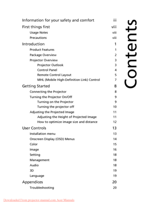 Page 9Information for your safety and comfort iii
First things first viii
Usage Notes viii
Precautions viii
Introduction 1
Product Features 1
Package Overview 2
Projector Overview 3
Projector Outlook 3
Control Panel 4
Remote Control Layout 5
MHL (Mobile High-Definition Link) Control 7
Getting Started 8
Connecting the Projector 8
Turning the Projector On/Off 9
Turning on the Projector 9
Turning the projector off 10
Adjusting the Projected Image 11
Adjusting the Height of Projected Image 11
How to optimize image...