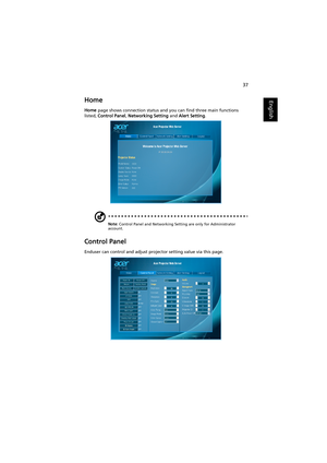 Page 4737
EnglishHome
Home page shows connection status and you can find three main functions 
listed, Control Panel, Networking Setting and Alert Setting.
Note: Control Panel and Networking Setting are only for Administrator 
account.
Control Panel
Enduser can control and adjust projector setting value via this page. 