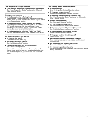 Page 1313
Oven temperature too high or too low
■Does the oven temperature calibration need adjustment?
See “Oven Temperature Control” section of the “Electronic 
Oven Controls” section.
Display shows messages
■Is the display showing a flashing time?
There has been a power failure. Clear the display. On some 
models, reset the clock, if needed. See “Clock” keypad feature 
in the “Feature Guide” section.
■Is the display showing a letter followed by a number?
Depending on your model, press OFF/CANCEL or CANCEL/...