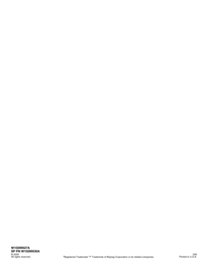 Page 16W10269527A
SP PN W10269530A
© 2009 
All rights reserved.®Registered Trademark/ ™ Trademark of Maytag Corporation or its related companies.509
Printed in U.S.A. 