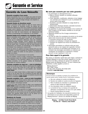 Page 32Remarque 
Si vous écrivez ou appelez à propos d'un problème de
service après-vente, veuillez fournir l'information suivante :
31
Garantie du Lave-Vaisselle
Garantie complète d'une annéeDurant une période d'un (1) an à compter de la date de l'achat
initial au détail, toute pièce qui se révèlerait défectueuse dans
des conditions normales d'usage ménager, sera réparée ou
remplacée gratuitement.
Garantie limitée de deuxième annéeAprès la première année suivant la date de l'achat...