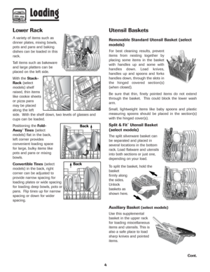 Page 54
Lower Rack
A variety of items such as
dinner plates, mixing bowls,
pots and pans and baking
dishes can be loaded in this
rack.
Tall items such as bakeware
and large platters can be
placed on the left side.
With the Stack-
Rack(select
models) shelf
raised, thin items
like cookie sheets
or pizza pans
may be placed
along the left
side.  With the shelf down, two levels of glasses and
cups can be loaded.
Positioning theFold-
Away
™Tines(select
models) flat in the back,
left corner provides
convenient...