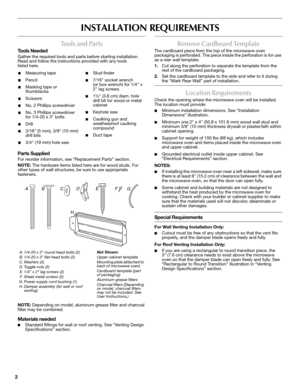 Page 22
INSTALLATION REQUIREMENTS
Tools and Parts
Tools Needed
Gather the required tools and parts before starting installation. 
Read and follow the instructions provided with any tools 
listed here.
Parts Supplied
For reorder information, see “Replacement Parts” section.
NOTE: The hardware items listed here are for wood studs. For 
other types of wall structures, be sure to use appropriate 
fasteners.
NOTE: Depending on model, aluminum grease filter and charcoal 
filter may be combined.
Materials needed...