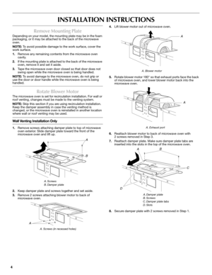 Page 44
INSTALLATION INSTRUCTIONS
Remove Mounting Plate
Depending on your model, the mounting plate may be in the foam 
packaging, or it may be attached to the back of the microwave 
oven.
NOTE: To avoid possible damage to the work surface, cover the 
work surface.
1.Remove any remaining contents from the microwave oven 
cavity.
2.If the mounting plate is attached to the back of the microwave 
oven, remove it and set it aside.
3.Tape the microwave oven door closed so that door does not 
swing open while the...