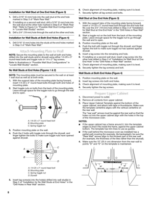 Page 88
Installation for Wall Stud at One End Hole (Figure 3)
1.Drill a 3/16 (5 mm) hole into the wall stud at the end hole 
marked in Step 3 of “Mark Rear Wall.”
2.If installing on a second wall stud, drill a 3/16 (5 mm) hole into 
the wall stud at the other hole marked in Step 6 of “Mark Rear 
Wall.” Refer to Figure 3 in “Possible Wall Stud Configurations” 
in “Locate Wall Stud(s)” section.
3.Drill a 3/4 (19 mm) hole through the wall at the other end hole.
Installation for Wall Studs at Both End Holes...