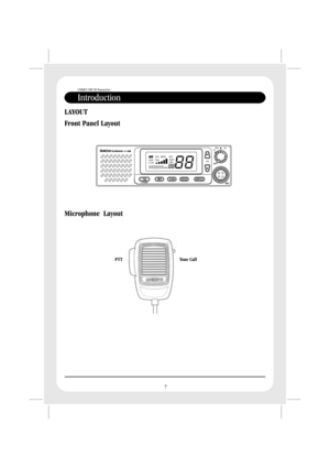 Page 9LAYOUT
Front Panel Layout
Microphone Layout
PTT Tone Call
UNIDEN UHF CB Transceiver
Introduction
7 
