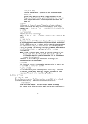 Page 244:ALPHA  TAG
You can enter an Alpha Tag for any or all of the search ranges.
5:TRUNK
During Chain Search mode, when the scanner finds an active
frequency, the trunk tracking system will be active. Four frequency
plans apply to the Control Channel Only feature (for details see
page 66).
3:DELAY
Set the delay for the search ranges. This applies to Search mode, and
Service Search mode. The delay time for Service Search mode can be
changed. (See 2:SCAN  OPTION/ 1:CONVENTIONAL/ 2:DELAY
for details)....