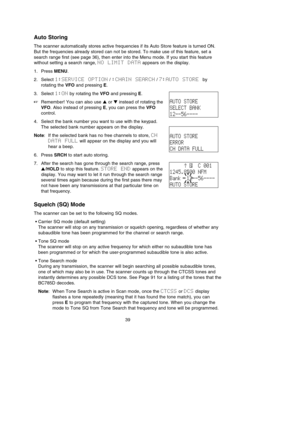 Page 4339
Auto Storing
The scanner automatically stores active frequencies if its Auto Store feature is turned ON.
But the frequencies already stored can not be stored. To make use of this feature, set a
search range first (see page 36), then enter into the Menu mode. If you start this feature
without setting a search range, NO  LIMIT  DATAappears on the display.
1. Press MENU.
2. Select 1:SERVICE  OPTION/ :CHAIN  SEARCH/ 7:AUTO  STORE by
rotating the VFOand pressing E.
3. Select 1:ONby rotating the VFOand...