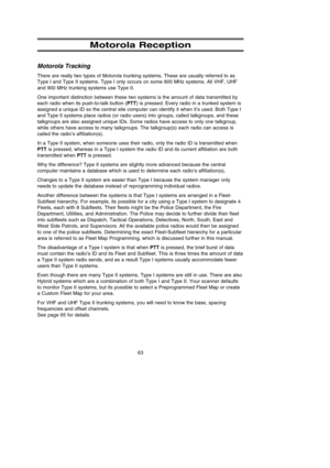 Page 6763
Motorola Reception
Motorola Tracking
There are really two types of Motorola trunking systems. These are usually referred to as
Type I and Type II systems. Type I only occurs on some 800 MHz systems. All VHF, UHF
and 900 MHz trunking systems use Type II.
One important distinction between these two systems is the amount of data transmitted by
each radio when its push-to-talk button (PTT) is pressed. Every radio in a trunked system is
assigned a unique ID so the central site computer can identify it when...