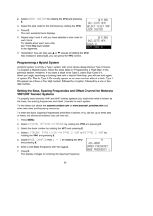 Page 692. Select USER  CUSTOMby rotating the VFOand pressing
E.
3. Select the size code for the first block by rotating the VFO.
4. Press E.
The next available block displays.
5. Repeat step 3 and 4 until you have selected a size code for
each block.
For details about each size code, 
see Fleet Map Size Codes 
in the Appendix.
Remember! You can also use or instead of rotating the VFO.
Also instead of pressing E, you can press the VFOcontrol.
Programming a Hybrid System
A Hybrid system is simply a Type I...