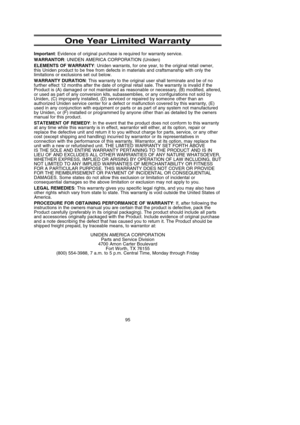 Page 9995
One Year Limited Warranty
Important: Evidence of original purchase is required for warranty service.
WARRANTOR: UNIDEN AMERICA CORPORATION (Uniden)
ELEMENTS OF WARRANTY: Uniden warrants, for one year, to the original retail owner,
this Uniden product to be free from defects in materials and craftsmanship with only the
limitations or exclusions set out below.
WARRANTY DURATION: This warranty to the original user shall terminate and be of no
further effect 12 months after the date of original retail...