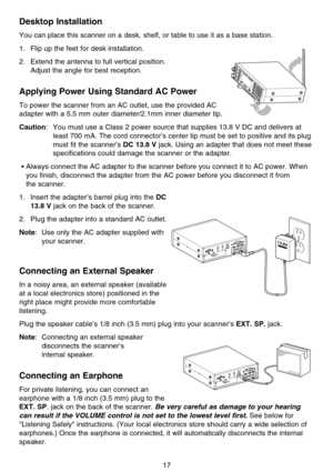 Page 23Desktop Installation
You can place this scanner on a desk, shelf, or table to use it as a base station.
1. Flip up the feet for desk installation.
2. Extend the antenna to full vertical position. 
Adjust the angle for best reception.
Applying Power Using Standard AC Power
To power the scanner from an AC outlet, use the provided AC
adapter with a 5.5 mm outer diameter/2.1mm inner diameter tip.
Caution: You must use a Class 2 power source that supplies 13.8 V DC and delivers at
least 700 mA. The cord...