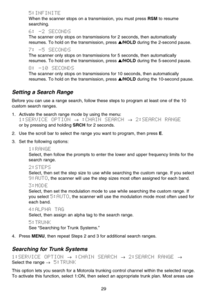 Page 355:INFINITE
When the scanner stops on a transmission, you must press RSMto resume
searching.
6:  -2  SECONDS
The scanner only stops on transmissions for 2 seconds, then automatically
resumes. To hold on the transmission, press 
/HOLDduring the 2-second pause.
7:  -5  SECONDS
The scanner only stops on transmissions for 5 seconds, then automatically
resumes. To hold on the transmission, press 
/HOLDduring the 5-second pause.
8:  -10  SECONDS
The scanner only stops on transmissions for 10 seconds, then...