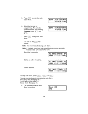 Page 185. PressUto enter the Auto
Store Mode.
6. Select the bank(s) for
programming. The selected
bank indicator(s) stop blinking.
Example:PressCand
D.
7. PressUto begin the Auto
Store.
The LED on theUkey
flashes.
Note:You hear no audio during Auto Store.
Note:If the bank you chose is already fully programmed, a double
beep sounds. Choose another bank.
Searching frequencies
Storing an active frequency.
Search resumes.
To stop Auto Store, pressm,s,orP.
You can change these functions during Auto Store:
Frequency...