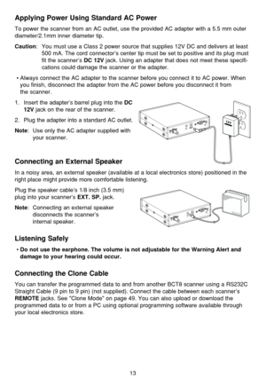 Page 1713
Applying Power Using Standard AC Power
To power the scanner from an AC outlet, use the provided AC adapter with a 5.5 mm outer
diameter/2.1mm inner diameter tip.
Caution: You must use a Class 2 power source that supplies 12V DC and delivers at least
500 mA. The cord connector’s center tip must be set to positive and its plug must
fit the scanner’s 
DC 12Vjack. Using an adapter that does not meet these specifi-
cations could damage the scanner or the adapter.
•Always connect the AC adapter to the...