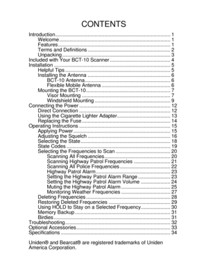 Page 38Uniden® and Bearcat® are registered trademarks of Uniden
America Corporation.
CONTENTS
Introduction.................................................................................. 1
Welcome ............................................................................... 1
Features ................................................................................ 1
Terms and Definitions ........................................................... 2
Unpacking...