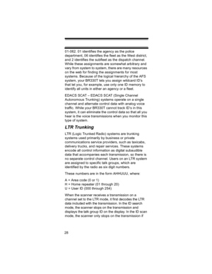 Page 282801-062. 01 identifies the agency as the police 
department, 06 identifies the fleet as the West district, 
and 2 identifies the subfleet as the dispatch channel. 
While these assignments are somewhat arbitrary and 
vary from system to system, there are many resources 
on the web for finding the assignments for most 
systems. Because of the logical hierarchy of the AFS 
system, your BR330T lets you assign wildcard ID’s 
that let you, for example, use only one ID memory to 
identify all units in either...