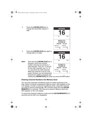 Page 2422 2. Press the [1W/5WLOCK] key to 
change the transmitter output to 1 
watt.
3. Press the [1W/5WLOCK] key again to 
change back to 5 watts.
Note:Each time the [1W/5WLOCK] key is 
pressed a short tone sounds. 
Certain channels are preset as 1 
watt channels. They are: 13 and 67 
for the USA channels, and 13, 15, 
17, and 20 for the CAN channels. 
When the Channel is set as a low 
power Channel, you can temporarily 
transmit at 5 watts by pressing and 
holding the [1W/5WLOCK] key while you press the PTT...