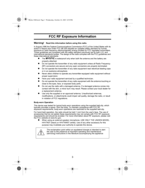 Page 53
Warning!
Read this information before using this radio.
In August 1996 the Federal Communications Commiss ion (FCC) of the United States with its 
action in Report and Order FCC 96-326 adopted an updated safety standard for human 
exposure to radio frequency electromagnetic ener gy emitted by FCC regulated transmitters. 
Those guidelines are consistent  with the safety standard previously set by both U.S. and 
international standards bodies. The design of t he radio complies with the FCC guidelines and...