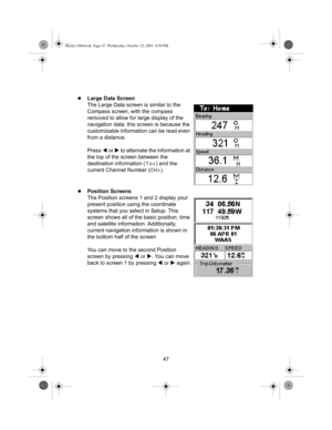 Page 4947
zLarge Data Screen
The Large Data screen is similar to the 
Compass screen, with the compass 
removed to allow for large display of the 
navigation data. this screen is because the 
customizable information can be read even 
from a distance.
Press W or X to alternate the information at 
the top of the screen between the 
destination information (
To:) and the 
current Channel Number (
CH:).
zPosition Screens
The Position screens 1 and 2 display your 
present position using the coordinate 
systems that...