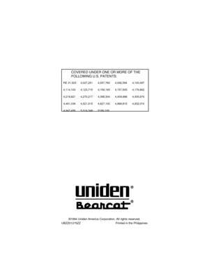 Page 35COVERED UNDER ONE OR MORE OF THE
FOLLOWING U.S. PATENTS:
RE 31,523 4,027,251 4,057,760 4,092,594 4,100,497
4,114,103 4,123,715 4,156,193 4,157,505 4,179,662
4,219,821 4,270,217 4,398,304 4,409,688 4,455,679
4,461,036 4,521,915 4,627,100 4,888,815 4,932,074
4,947,456 5,014,348 5199,109
©1994 Uniden America Corporation. All rights reserved.
UBZZ01275ZZ Printed in the Philippines
C:...sc150om.vp
Tue Dec 16 18:51:40 1997 Color profile: Disabled
Composite  Default screen 