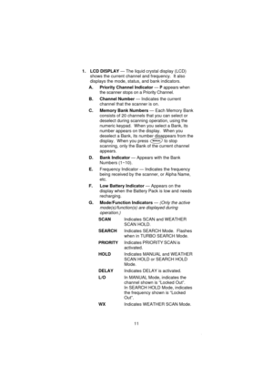 Page 131. LCD DISPLAY— The liquid crystal display (LCD)
shows the current channel and frequency. It also
displays the mode, status, and bank indicators.
A. Priority Channel Indicator—
Pappears when
the scanner stops on a Priority Channel.
B. Channel Number— Indicates the current
channel that the scanner is on.
C. Memory Bank Numbers— Each Memory Bank
consists of 20 channels that you can select or
deselect during scanning operation, using the
numeric keypad. When you select a Bank, its
number appears on the...