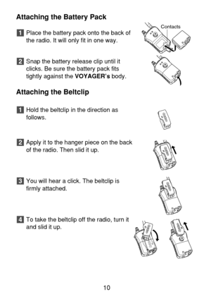 Page 1210
Attaching the Battery Pack
Place the battery pack onto the back of
the radio. It will only fit in one way.
Snap the battery release clip until it
clicks. Be sure the battery pack fits
tightly against the VOYAGER’sbody.
Attaching the Beltclip
Hold the beltclip in the direction as
follows.
Apply it to the hanger piece on the back
of the radio. Then slid it up.
You will hear a click. The beltclip is
firmly attached.
To take the beltclip off the radio, turn it
and slid it up.
4
3
2
1
2
1Contacts 