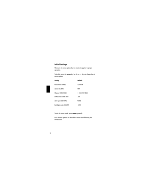 Page 1411
Initial Settings
There are six menu options that you must set up prior to proper
operation.
To do this, press the menukey. Use the 5/6keys to change the six
menu options.
Setting Default
Clock Time (TIME)                              12:00 AM
Alarm (ALARM)                                   OFF
Channel (CHANNEL)                            1 (162.550 MHz)
SAME code (SAME SET)                        ANY
Alert type (ALT TYPE)                           VOICE
Backlight mode (LIGHT)...