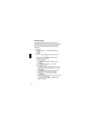 Page 1815
FIPS Code Setting
The 6-digit Federal Information Processing System (FIPS) code
established by the National Weather Service (NWS) identifies geographic
areas in the United States. Programming FIPS code is necessary to
receive S.A.M.E. alerts about emergencies/weather occurring in a
particular area.
To set FIPS codes:
1. Press menuand toggle 5/6until 
SAME SETappears in 
the display.
2. Press select.
3. Press 5/6to select 
SINGLE, MULTIPLE, or ANY.
or:
• If you select 
ANY, press select. This completes...